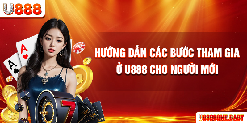 Hướng dẫn các bước tham gia ở U888 cho người mới