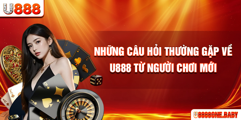 Những câu hỏi thường gặp về U888 từ người chơi mới